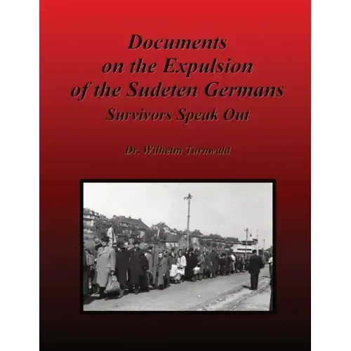 Documents on the Expulsion of the Sudeten Germans: Survivors Speak Out