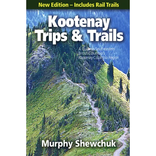 Okanagan Trips & Trails: A Guide to British Columbia's Okanagan-Similkameen Region, New Edition