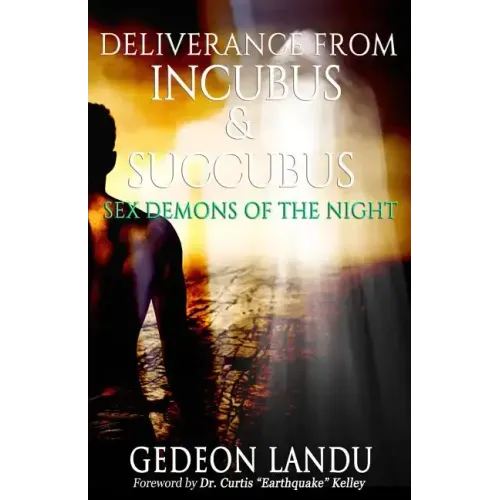 Deliverance from Incubus & Succubus: Sex Demons of the Night