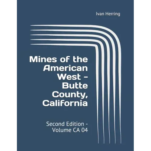 Mines of the American West - Butte County, California: Second Edition - Volume CA 04