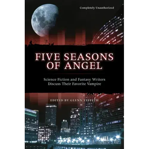 Five Seasons of Angel: Science Fiction and Fantasy Authors Discuss Their Favorite Vampire