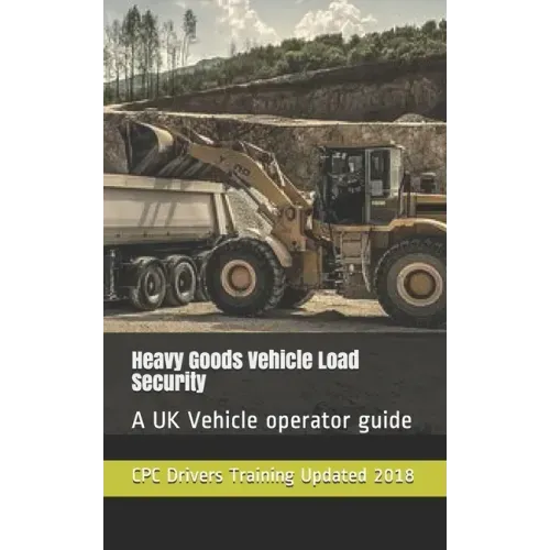 Heavy Goods Vehicle Load Security: A UK Vehicle operator guide