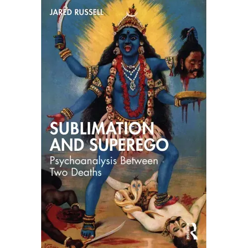Sublimation and Superego: Psychoanalysis Between Two Deaths