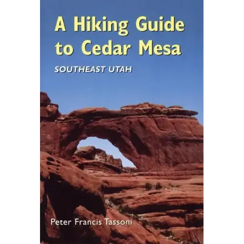 A Hiking Guide to Cedar Mesa: Southeast Utah