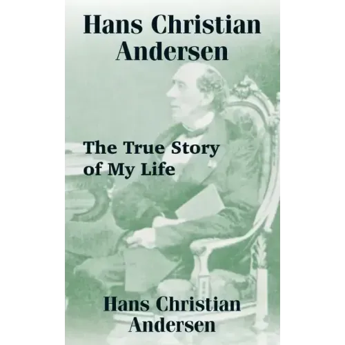 Hans Christian Andersen: The True Story of My Life