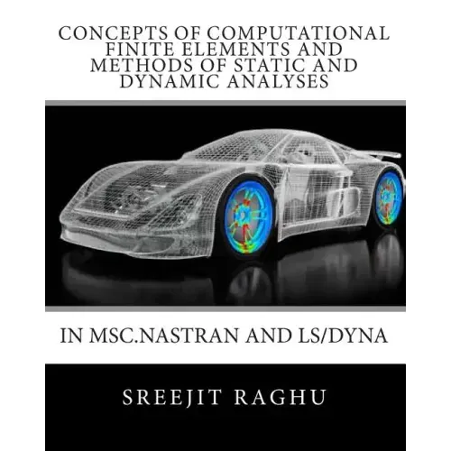 Concepts of Computational Finite Elements and Methods of Static and Dynamic Analyses in MSC.NASTRAN and LS/DYNA