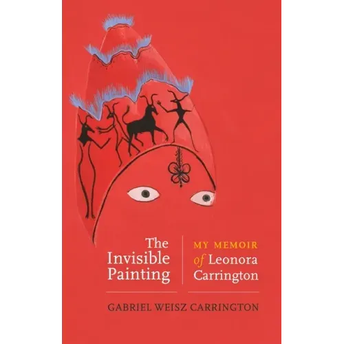 The Invisible Painting: My Memoir of Leonora Carrington