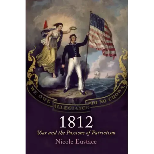 1812: War and the Passions of Patriotism