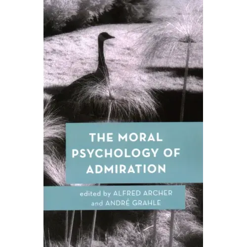 The Moral Psychology of Admiration