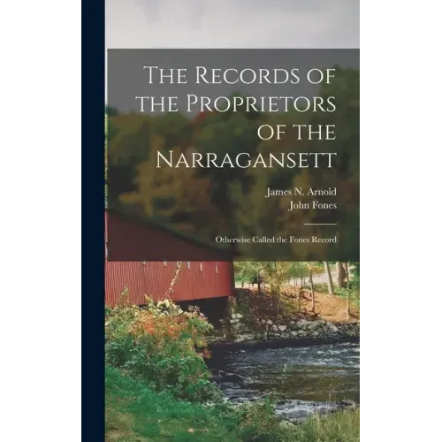 The Records of the Proprietors of the Narragansett: Otherwise Called the Fones Record