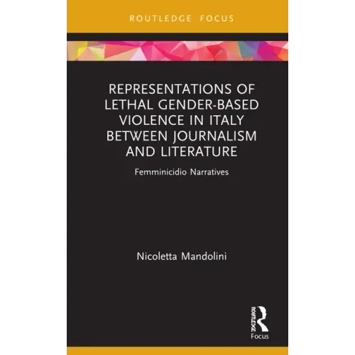 Representations of Lethal Gender-Based Violence in Italy Between Journalism and Literature: Femminicidio Narratives