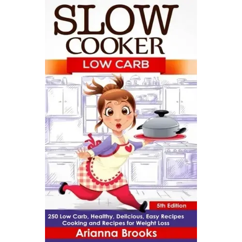 Slow Cooker: Low Carb: 250 Low Carb, Healthy, Delicious, Easy Recipes: Cooking and Recipes for Weight Loss