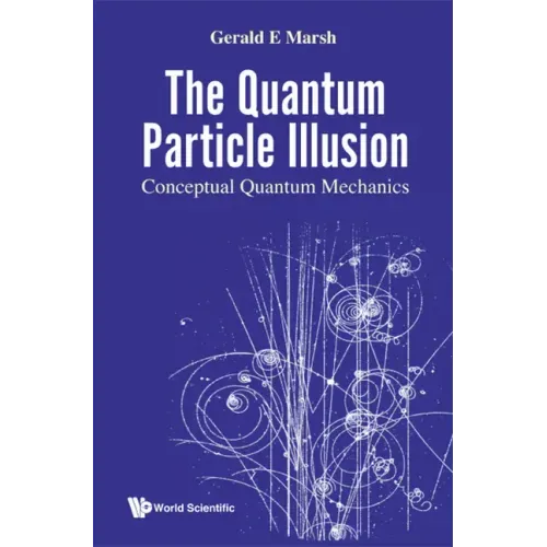 Quantum Particle Illusion, the - Conceptual Quantum Mechanics
