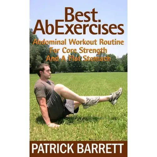 Best Ab Exercises: Abdominal Workout Routine For Core Strength And A Flat Stomach
