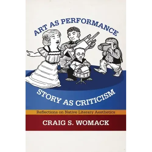 Art as Performance, Story as Criticism: Reflections on Native Literary Aesthetics