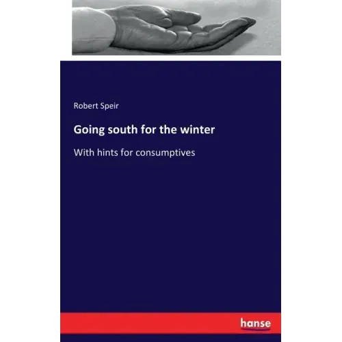 Going south for the winter: With hints for consumptives