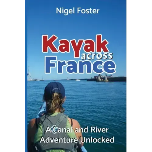 Kayak Across France: A Canal and River Adventure Unlocked