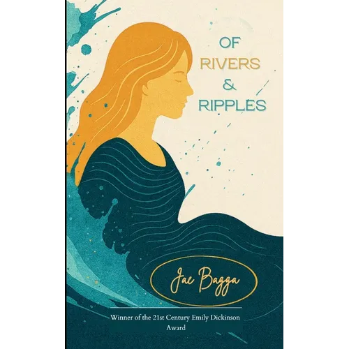 Of Rivers & Ripples Poems on Grief, Change & Becoming
