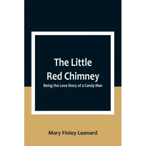 The Little Red Chimney: Being the Love Story of a Candy Man
