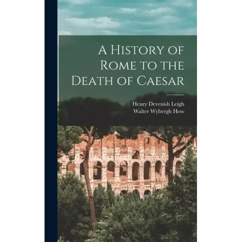 A History of Rome to the Death of Caesar