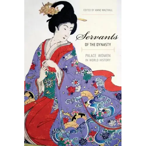 Servants of the Dynasty: Palace Women in World History Volume 7