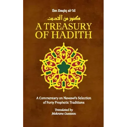 A Treasury of Hadith: A Commentary on Nawawi's Selection of Prophetic Traditions