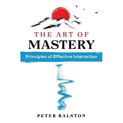 The Art of Mastery: Principles of Effective Interaction