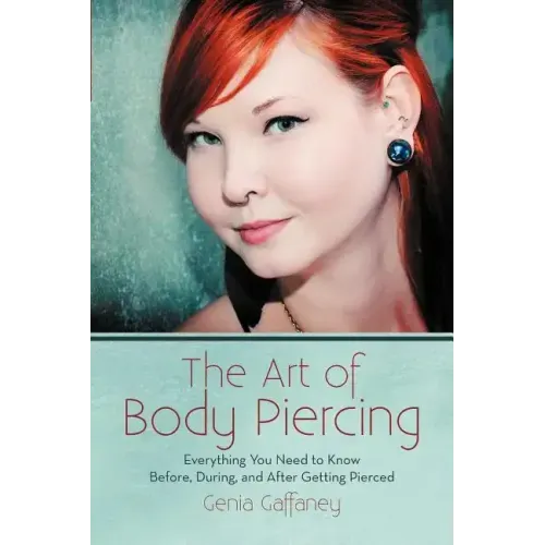 The Art of Body Piercing: Everything You Need to Know Before, During, and After Getting Pierced