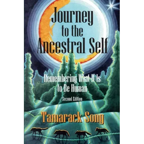 Journey to the Ancestral Self: Remembering What It Is to Be Human