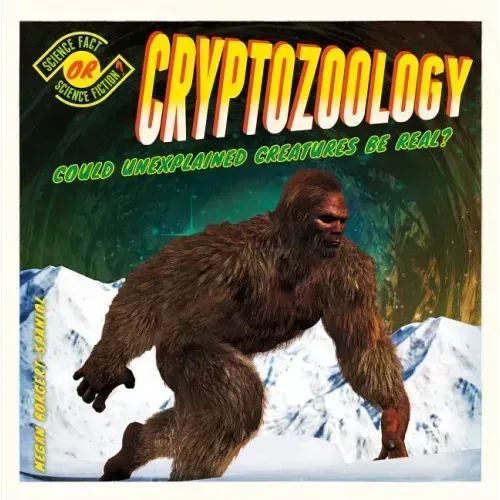 Cryptozoology: Could Unexplained Creatures Be Real?: Could Unexplained Creatures Be Real?