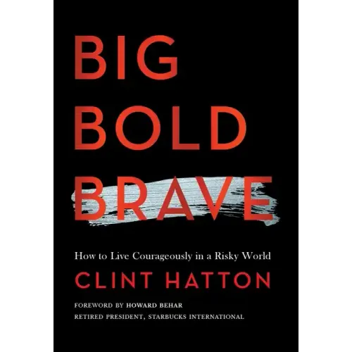 Big Bold Brave: How to Live Courageously in a Risky World