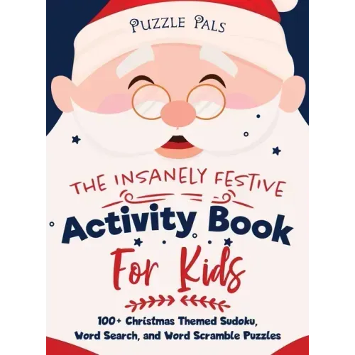 The Insanely Festive Activity Book For Kids: 100+ Christmas Themed Sudoku, Word Search, and Word Scramble Puzzles