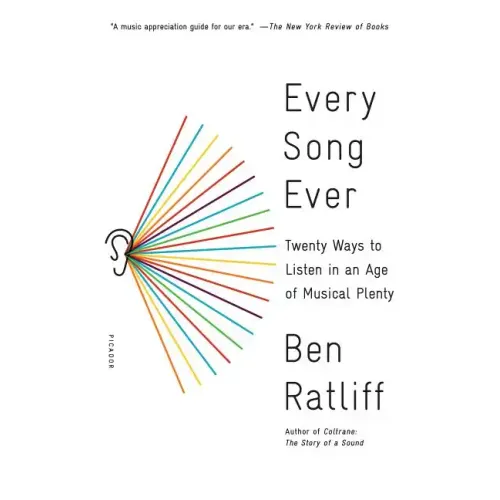 Every Song Ever: Twenty Ways to Listen in an Age of Musical Plenty