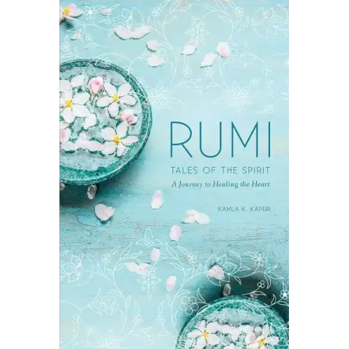 Rumi: Tales of the Spirit: A Journey to Healing the Heart