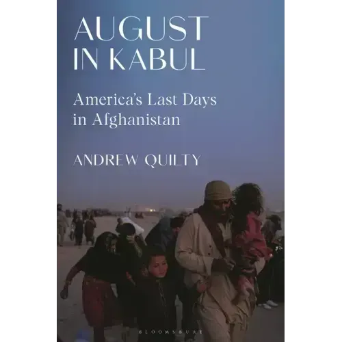 August in Kabul: America's Last Days in Afghanistan