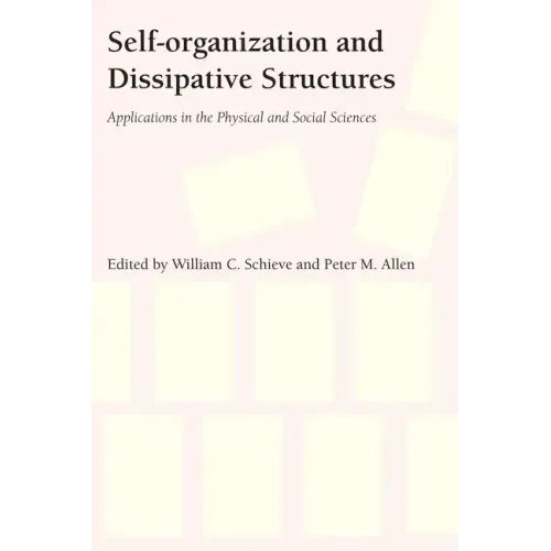 Self-Organization and Dissipative Structures: Applications in the Physical and Social Sciences