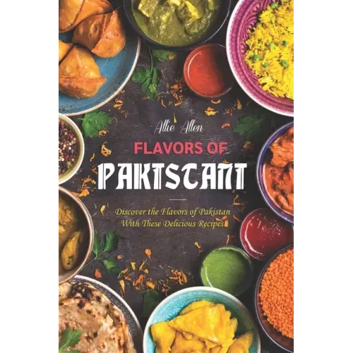 Flavors of Pakistan: Discover the Flavors of Pakistan with These Delicious Recipes!