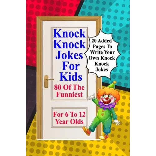 Knock Knock Jokes For Kids: 80 Of The Funniest For 6 To 12 Year Olds
