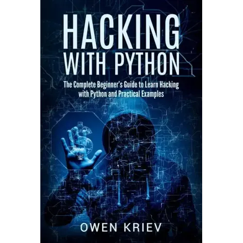 Hacking With Python: The Complete Beginner's guide to learn hacking with Python, and Practical examples