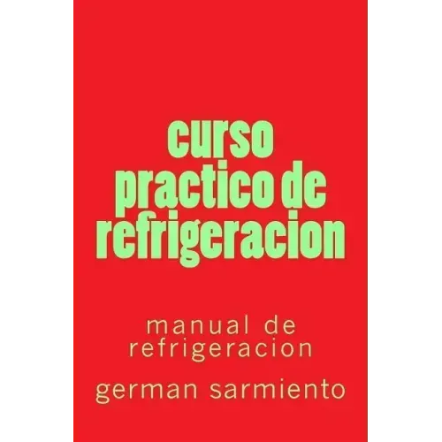 curso practico de refrigeracion: manual de refrigeracion