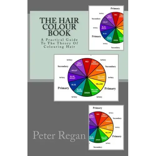 The Hair Colour Book: A Practical Guide To The Theory Of Colouring Hair