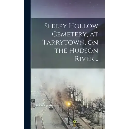 Sleepy Hollow Cemetery, at Tarrytown, on the Hudson River ..