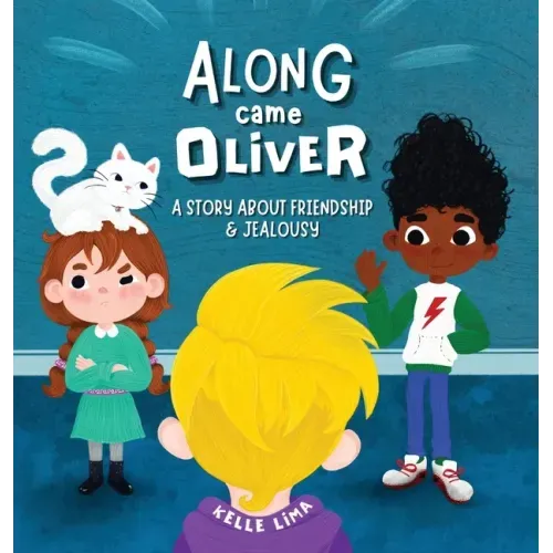 Along Came Oliver: A Story About Friendship & Jealousy