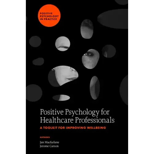 Positive Psychology for Healthcare Professionals: A Toolkit for Improving Wellbeing