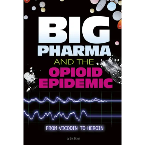 Big Pharma and the Opioid Epidemic: From Vicodin to Heroin