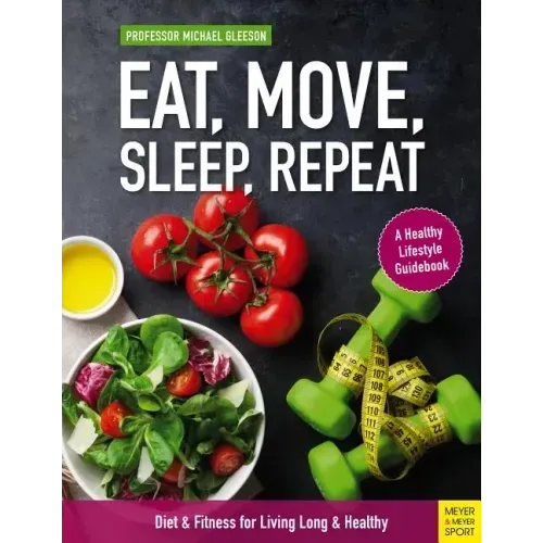 Eat, Move, Sleep, Repeat: Diet & Fitness for Living Long & Healthy