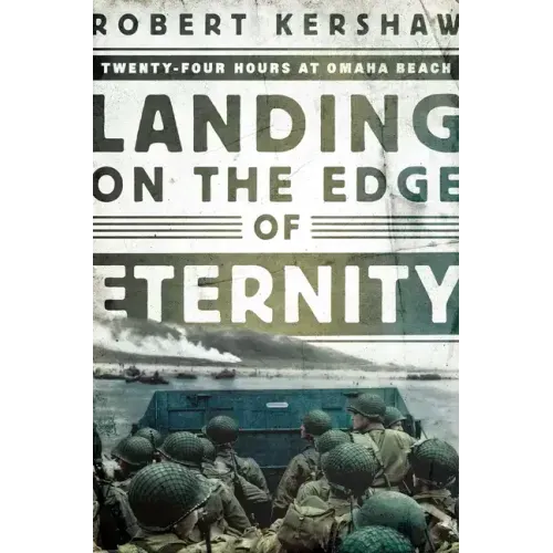 Landing on the Edge of Eternity: Twenty-Four Hours at Omaha Beach