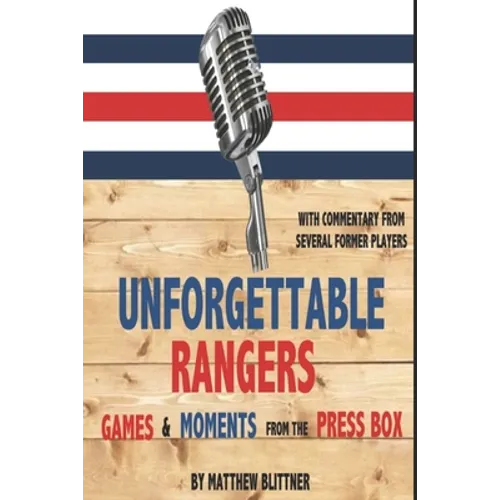 Unforgettable Rangers: Games and Moments from the Press Box