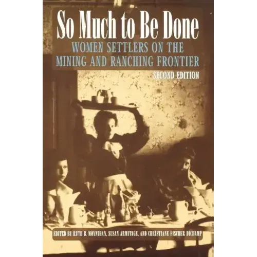 So Much to Be Done: Women Settlers on the Mining and Ranching Frontier