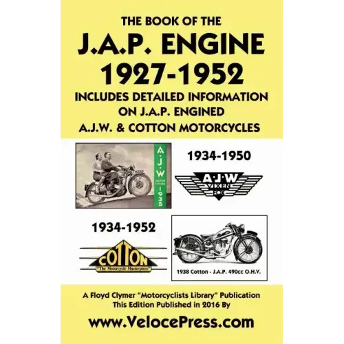 Book of the J.A.P. Engine 1927-1952 Includes Detailed Information on J.A.P. Engined A.J.W. & Cotton Motorcycles